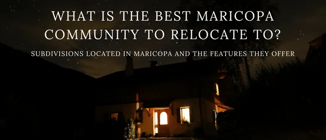 Subdivisions located in Maricopa and the features they offer