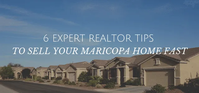 6 Expert Realtor tips to sell your maricopa home, fast