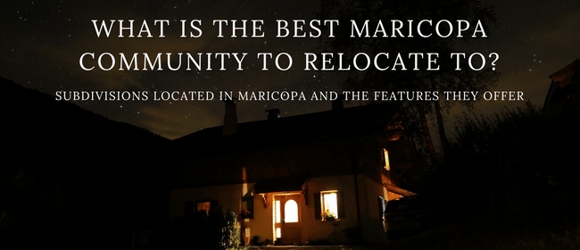 Subdivisions located in Maricopa and the features they offer