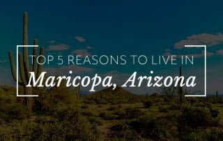 Top 5 Reasons to Live in Maricopa, Arizona